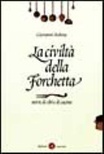La civiltÃ  della forchetta. Storie di cibi e di cucina