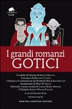 I grandi romanzi gotici: Il castello di Otranto-Il monaco-L'italiano o il confessionale dei penitenti neri-Frankenstein-Melmoth l'uomo errante-Il vampiro