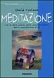 Meditazione. L'arte della quiete, della consapevolezza, della comprensione di sé