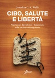 Cibo, salute e libertÃ . Nutrizione, dipendenze e democrazia nelle societÃ  contemporanee