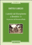 I cattolici dal Risorgimento a Benedetto XVI. Un percorso dal Piemonte all'Italia