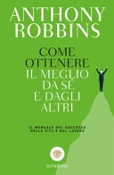 Come ottenere il meglio da sÃ© e dagli altri. Il manuale del successo nella vita e nel lavoro