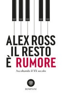Il resto è rumore. Ascoltando il XX secolo (