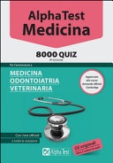  Alpha Test. Medicina. 8000 quiz. Per l'ammissione a medicina, odontoiatria, veterinaria