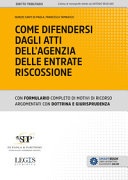 COME DIFENDERSI DAGLI ATTI DELL'AGENZIA DELLE ENTRATE RISCOSSIONE con formulario completo di motivi di ricorso argomentati con dottrina e giurisprudenza