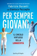 Per sempre giovani. Il circolo virtuoso della longevitÃ 