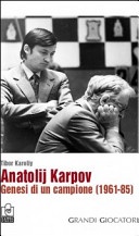 Anatolij Karpov. Genesi di un campione (1961-85)
