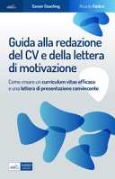 Guida alla redazione del cv e della lettera di motivazione. Come creare un curriculum vitae efficace e una lettera di presentazione convincente 