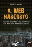 Il Web nascosto. I segreti della rete e del deerk web, deep web, dark web e criptovalute