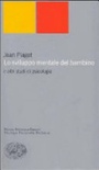 Lo sviluppo mentale del bambino e altri studi di psicologia