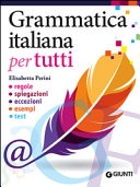 Grammatica italiana per tutti. Regole, spiegazioni, eccezioni, esempi, test 