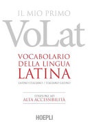 Il mio primo VoLat. Vocabolario della lingua latina. Latino-italiano, italiano-latino. Ediz. ad alta accessibilità (