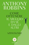 Come ottenere il meglio da sÃ© e dagli altri. Il manuale del successo nella vita e nel lavoro