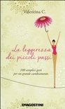 La leggerezza dei piccoli passi. 100 semplici gesti per un grande cambiamento