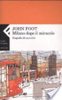 Milano dopo il miracolo. Biografia di una cittÃ 
