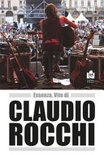 Essenza. Vite di Claudio Rocchi. Nuova ediz. 