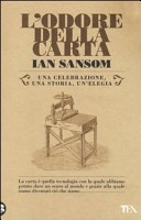 L' odore della carta. Una celebrazione, una storia, una elegia 