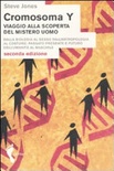 Cromosoma Y. Viaggio alla scoperta del mistero uomo. Dalla biologia al sesso. Dall'antropologia al costume. Passato, presente e futuro dell'umanitÃ  al maschile