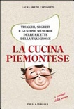 La cucina piemontese. Trucchi, segreti e gustose memorie delle ricette della tradizione