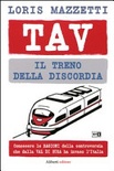 TAV. Il treno della discordia. Conoscere le ragioni della controversia che dalla val di Susa ha invaso l'Italia
