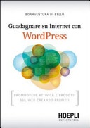 Guadagnare su internet con WordPress. Promuovere attivitÃ  e prodotti sul Web creando profitti