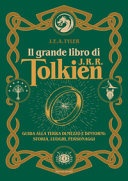 Il grande libro di J.R.R. Tolkien. Guida alla Terra di mezzo e dintorni: storia, luoghi, personaggi 