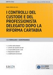 I CONTROLLI DEL CUSTODE E DEL PROFESSIONISTA DELEGATO DOPO LA RIFORMA CARTABIA Con formulario e giusprudenza