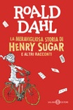 La meravigliosa storia di Henry Sugar e altri racconti (