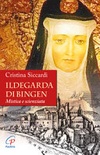 Ildegarda di Bingen. Mistica e scienziata