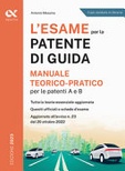 L' esame per la patente di guida. Manuale teorico-pratico per le patenti A e B 