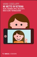 Mi metto in vetrina. Selfie, Facebook, Apple, Hello Kitty, Renzi e altre «vetrinizzazioni»