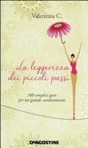 La leggerezza dei piccoli passi. 100 semplici gesti per un grande cambiamento