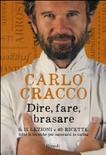 Dire, fare, brasare. In 11 lezioni e 40 ricette tutte le tecniche per superarsi in cucina