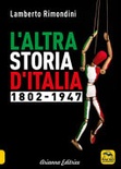 L' altra storia d'Italia 1802-1947 vol.1