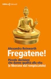 Fregatene! Piccole decisioni che danno qualitÃ  alla vita (e liberano dai rompiscatole)