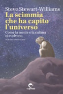 La scimmia che ha capito l'universo. Come la mente e la cultura si evolvono. Ediz. integrale