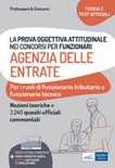 La prova oggettiva attitudinale nei concorsi per Funzionari Agenzia delle Entrate. Nozioni teoriche e 3.240 Quesiti ufficiali commentati per la prova oggettiva 