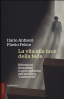 La vita alla luce della fede. Riflessioni filosofiche e socio-politiche sull'enciclica Â«Lumen fideiÂ»